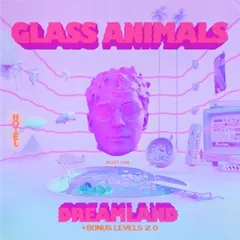 Dreamland — Glass Animals